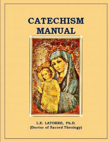 Catechism Manual, De L E Latorre Ph D. Editorial Createspace Independent Publishing Platform, Tapa Blanda En Inglés