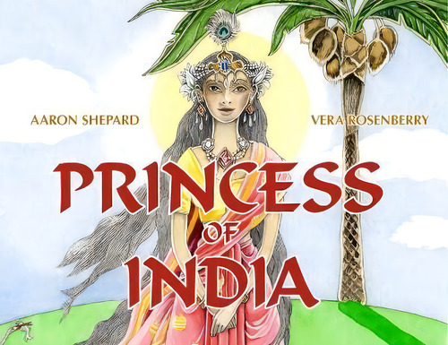 Princess Of India : An Ancient Tale (30th Anniversary Edition), De Aaron Shepard. Editorial Skyhook Press, Tapa Blanda En Inglés