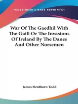 Comprar Libro War Of The Gaedhil With The Gaill Or The Invasions ...
