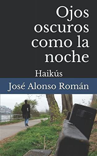 Libro: Ojos Oscuros Como La Noche: Haikús (spanish Edition)