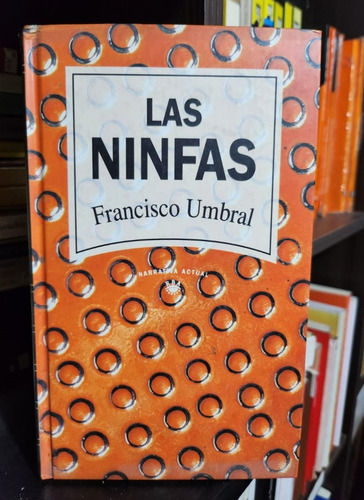 Las Ninfas - Francisco Umbral - Ed Narrativa Actual - T Dura (Usado)