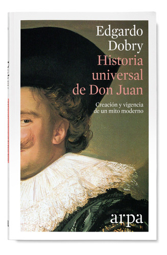 Historia Universal De Don Juan: Creación Y Vigencia De Un M