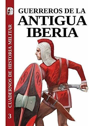 Guerreros De La Antigua Iberia: 3 (cuadernos De Historia Mil