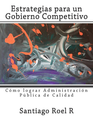 Libro: Estrategias Para Un Gobierno Competitivo: Cómo Lograr