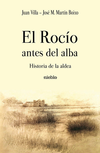 El RocÃÂo antes del alba. Historia de la aldea, de Martín Boixo, José María. Editorial Niebla, tapa blanda en español