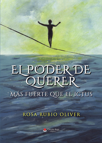 El Poder De Querer:  aplica, de Rubio Oliver , Rosa.. 1, vol. 1. Editorial Grupo Editorial Círculo Rojo SL, tapa pasta blanda, edición 1 en español, 2022