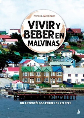 Thomas Melchionne Vivir Y Beber En Malvinas Sb Editorial