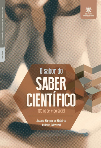 O sabor do saber científico: TCC no serviço social, de Medeiros, Jussara Marques de. Editora Intersaberes Ltda., capa mole em português, 2020