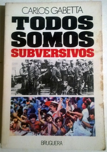 Libro De Carlos Gabetta : Todos Somos Subversivos