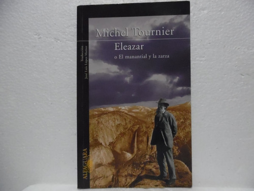 Eleazar O El Manantial Y La Zarza/michel Tournier/alfaguara 