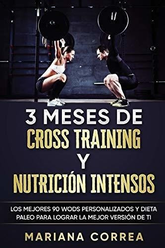 3 Meses De Cross Training Y Nutricion Intensos : Los Mejores 90 Wods Personalizados Y Dieta Paleo..., De Mariana Correa. Editorial Createspace Independent Publishing Platform, Tapa Blanda En Español