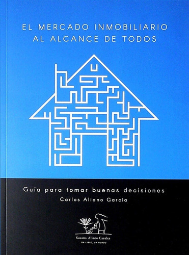Mercado Inmobiliario Al Alcance De Todo, De Carlos Aliano Garcia. Editorial Susana Aliano Casales En Español