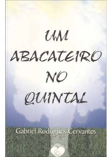 Um Abacateiro no Quintal: Não Aplica, de : Gabriel Rodrigues Cervantes. Série Não aplica, vol. Não Aplica. Editora CORREIO FRATERNO ABC, capa mole, edição não aplica em português, 2005