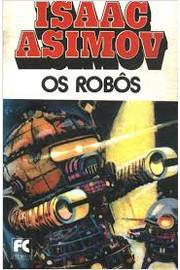 Livro Os Robôs - Isaac Asimov [1981]