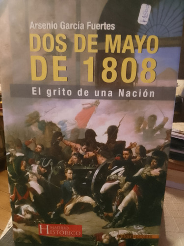 Dos De Mayo De 1808 El Grito De Una Nación Arsenio García 
