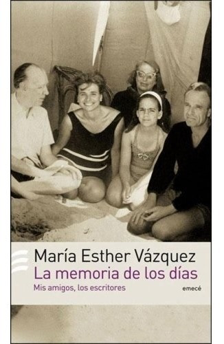 Memoria De Los Dias Mis Amigos Los Escritores (rustica), De Vazquez Maria Esther. Editorial Emece En Español