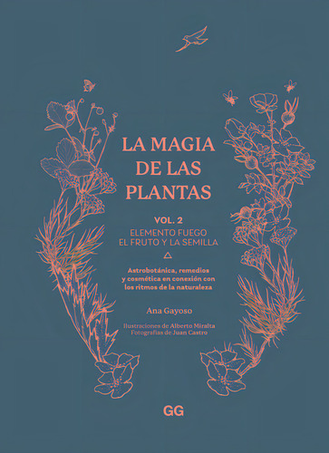 La Magia De Las Plantas: Elemento Fuego El Fruto Y La Semilla, De Gayoso, Ana., Vol. 2. Editorial Gustavo Gili Editorial S.a, Tapa Dura En Español, 2024