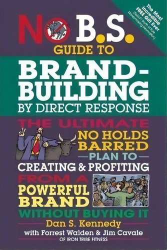 No B.s. Guide To Brand-building By Direct Response : The Ultimate No Holds Barred Plan To Creatin..., De Dan S. Kennedy. Editorial Entrepreneur Press, Tapa Blanda En Inglés, 2014