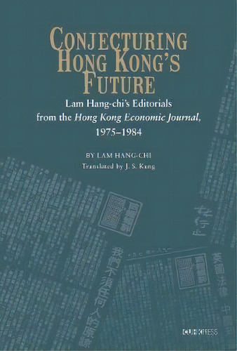 Conjecturing Hong Kong's Future - Lam Hang-chi's Editorials, De Lam Hang Chi. Editorial The Chinese University Press En Inglés