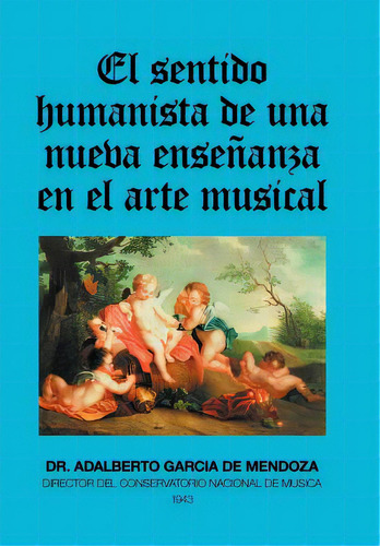 El Sentido Humanista De Una Nueva Enseãâ±anza En El Arte Musical, De García De Mendoza, Adalberto. Editorial Palibrio, Tapa Dura En Español