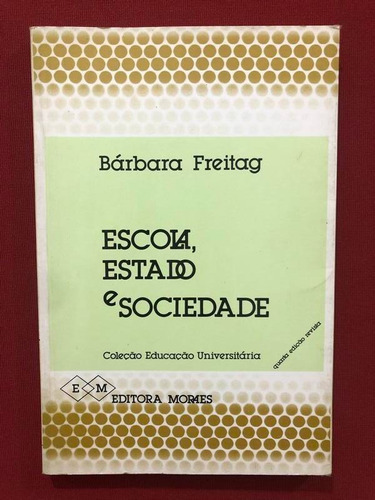 Livro - Escola, Estado E Sociedade - Bárbara Freitag