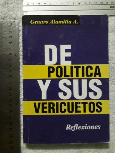 De Polìtica Y Sus Vericuetos Reflexiones Genaro Alamilla A.