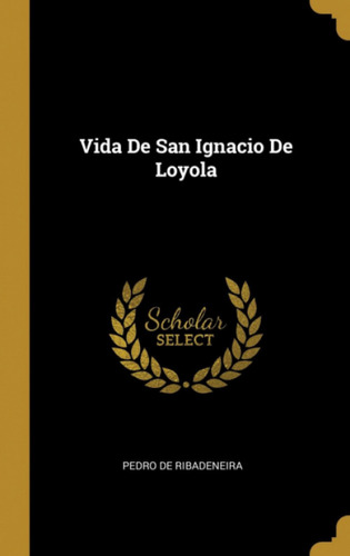  Vida De San Ignacio De Loyola  -  Ribadeneira, Pedro De 