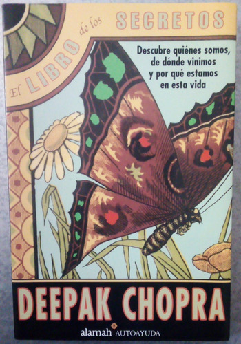 El Libro De Los Secretos: Descubre Quienes Somos, De Donde Vinimos Y Por Que Estamos En Esta Vida, De Deepak, Chopra. Serie 1, Vol. 1. Editorial Santillana, Tapa Blanda, Edición 1 En Español, 2005