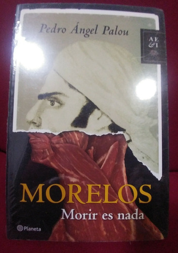 Morelos: Morir Es Nada. Pedro Ángel Palou García (Usado)