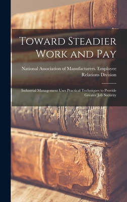 Libro Toward Steadier Work And Pay: Industrial Management...