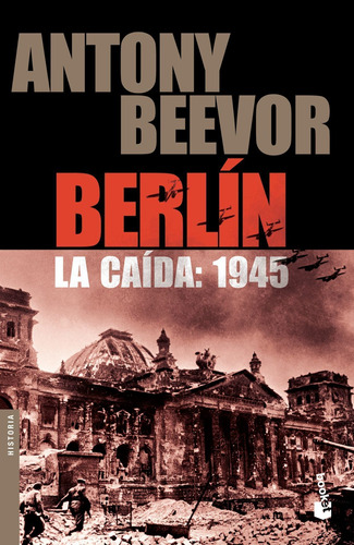 Berlin. La Caída: 1945 De Antony Beevor - Booket Paidós