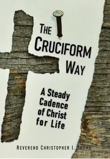 The Cruciform Way : A Steady Cadence Of Christ For Life, ...