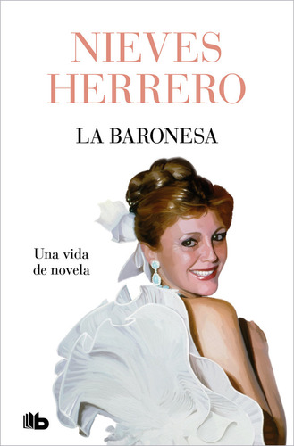 La Baronesa. Una Vida De Novela: Una Vida De Novela, De Herrero, Nieves., Vol. 1. Editorial B De Bolsillo, Tapa Blanda En Español