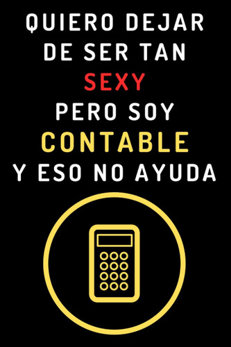 Libro: Quiero Dejar De Ser Tan Sexy Pero Soy Contable Y Eso 