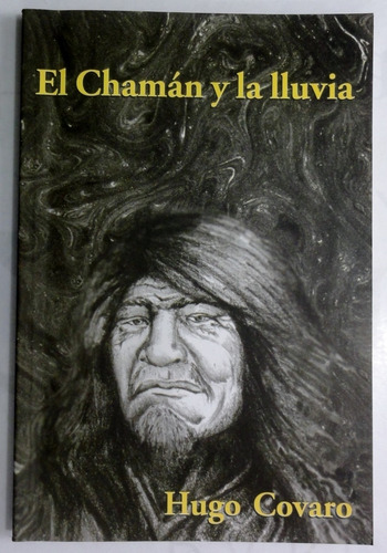Covaro. El Chaman Y La Lluvia. Patagonia, (Usado)