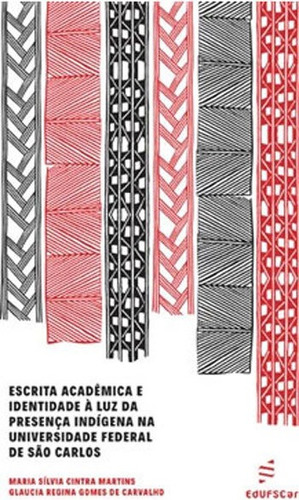 ESCRITA ACADÊMICA E IDENTIDADE A LUZ DA PRESENÇA INDÍGENA, de CARVALHO, MARIA SILVIA. Editora EDUFSCAR - UNIVERSIDADE FEDERAL DE SÃO CARLOS, capa mole, edição 1ª edição - 2017 em português