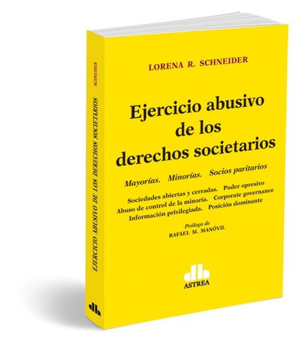 EJERCICIO ABUSIVO DE LOS DERECHOS SOCIETARIOS, de Lorena R. Schneider. Editorial Astrea en español, 2018