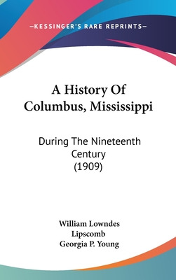 Libro A History Of Columbus, Mississippi: During The Nine...