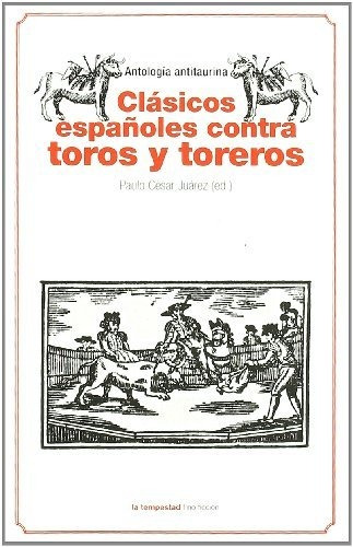 Clasicos Espanoles Comtra Toros Y Toreros - Juarez Paulo Ces