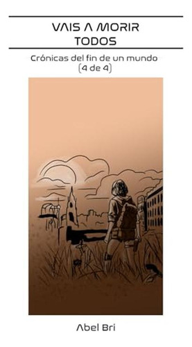 Vais A Morir Todos: Cronicas Del Fin De Un Mundo (4 De 4) (s
