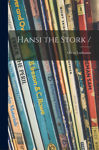 Hansi The Stork /, De Ludmann, Oscar 1900-. Editorial Hassell Street Pr, Tapa Blanda En Inglés