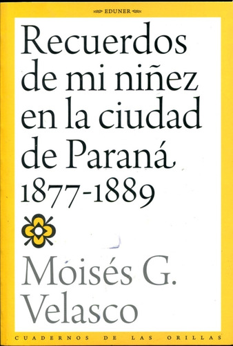 Recuerdos De Mi Niñez En Paraná, M. Velazco 1877-89