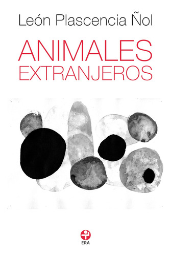 Animales extranjeros, de Plascencia Ñol, León. Alacena Bolsillo Editorial Ediciones Era, tapa blanda en español, 2021