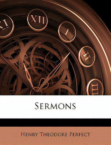 Sermons, De Perfect, Henry Theodore., Vol. 1. Editorial Nabu Pr, Tapa Blanda En Inglés