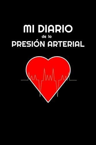 Libro: Mi Diario De La Presión Arterial: Registra Y Monitore