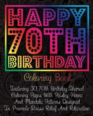 Happy 70th Birthday Coloring Book  Featuring 30 70th Baqwe