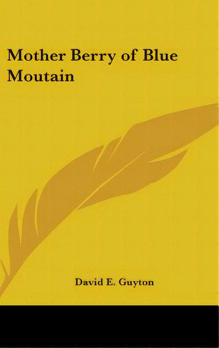 Mother Berry Of Blue Moutain, De Guyton, David E.. Editorial Kessinger Pub Llc, Tapa Dura En Inglés