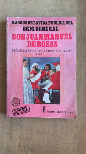 Rasgos De La Vida Publica Del Brig. Don Juan Manuel De Rosas