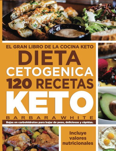 Libro: Dieta Cetogenica 120 Recetas Keto: El Gran Libro De L