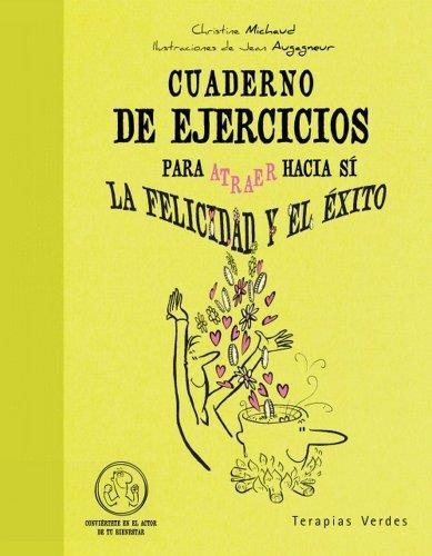 Cuaderno De Ejercicios Para Atraer Hacia Si La Felicidad Y E